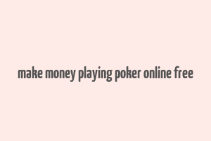 make money playing poker online free