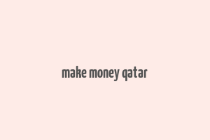 make money qatar