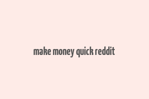 make money quick reddit