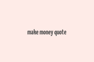 make money quote