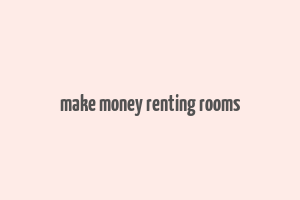 make money renting rooms