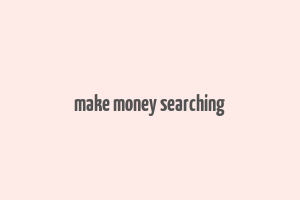 make money searching