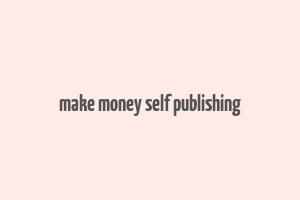 make money self publishing