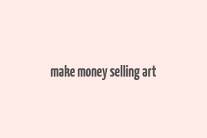 make money selling art