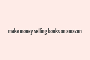 make money selling books on amazon