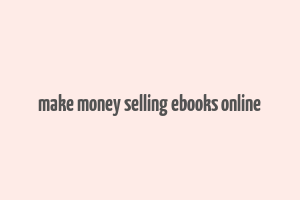 make money selling ebooks online