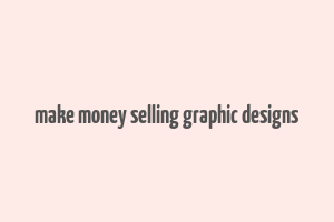 make money selling graphic designs