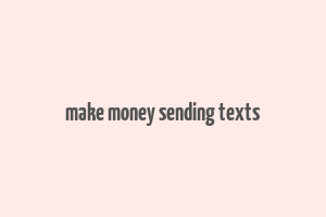 make money sending texts