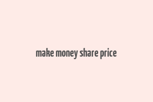 make money share price