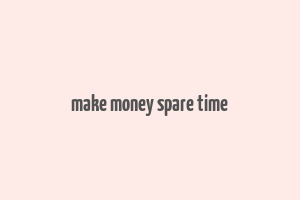 make money spare time