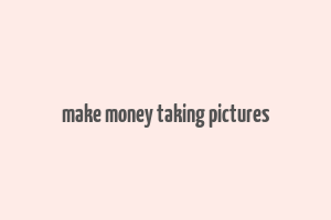 make money taking pictures