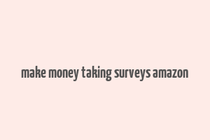 make money taking surveys amazon