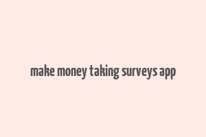 make money taking surveys app