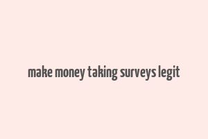 make money taking surveys legit