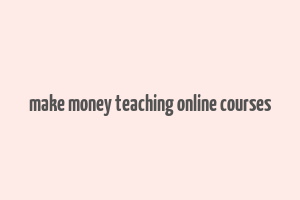 make money teaching online courses