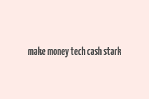 make money tech cash stark