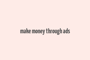 make money through ads