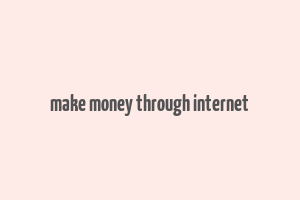 make money through internet