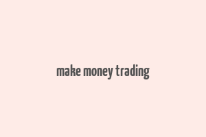 make money trading