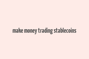 make money trading stablecoins