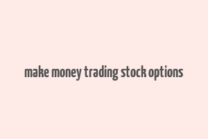 make money trading stock options