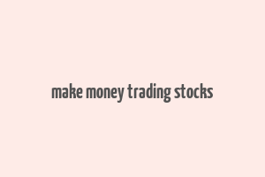 make money trading stocks