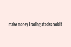 make money trading stocks reddit