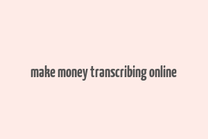 make money transcribing online