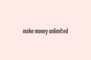 make money unlimited