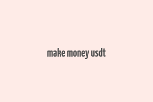 make money usdt