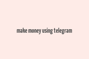 make money using telegram