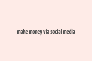 make money via social media