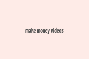 make money videos