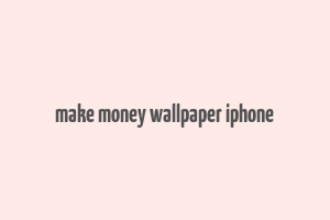 make money wallpaper iphone