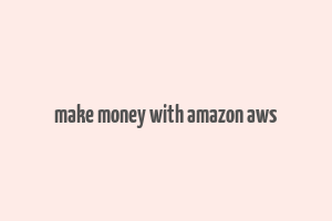 make money with amazon aws