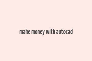 make money with autocad