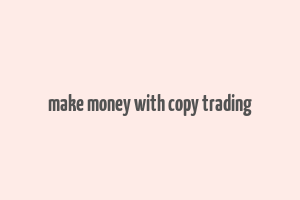 make money with copy trading