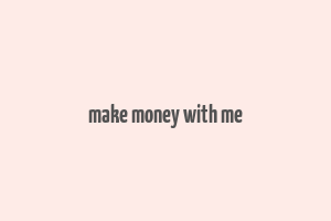 make money with me