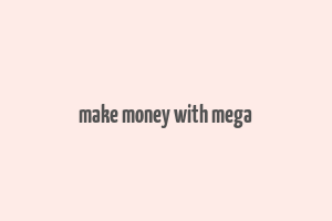 make money with mega