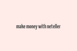 make money with neteller