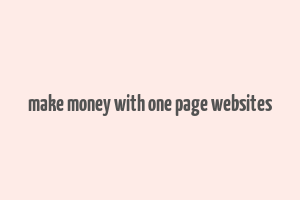 make money with one page websites