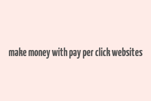 make money with pay per click websites