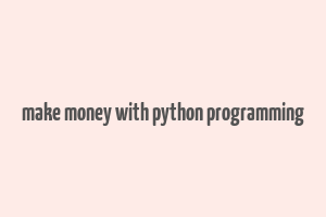 make money with python programming