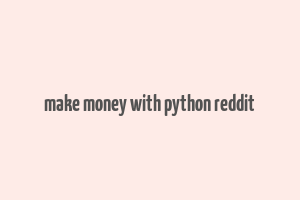 make money with python reddit