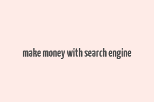 make money with search engine