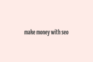 make money with seo