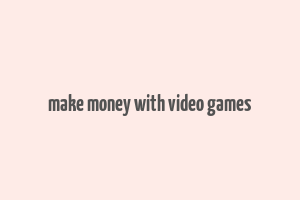 make money with video games