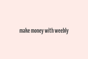 make money with weebly