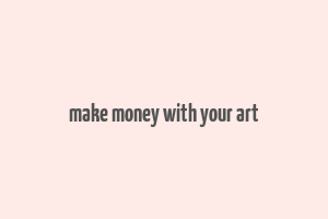 make money with your art