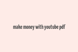 make money with youtube pdf